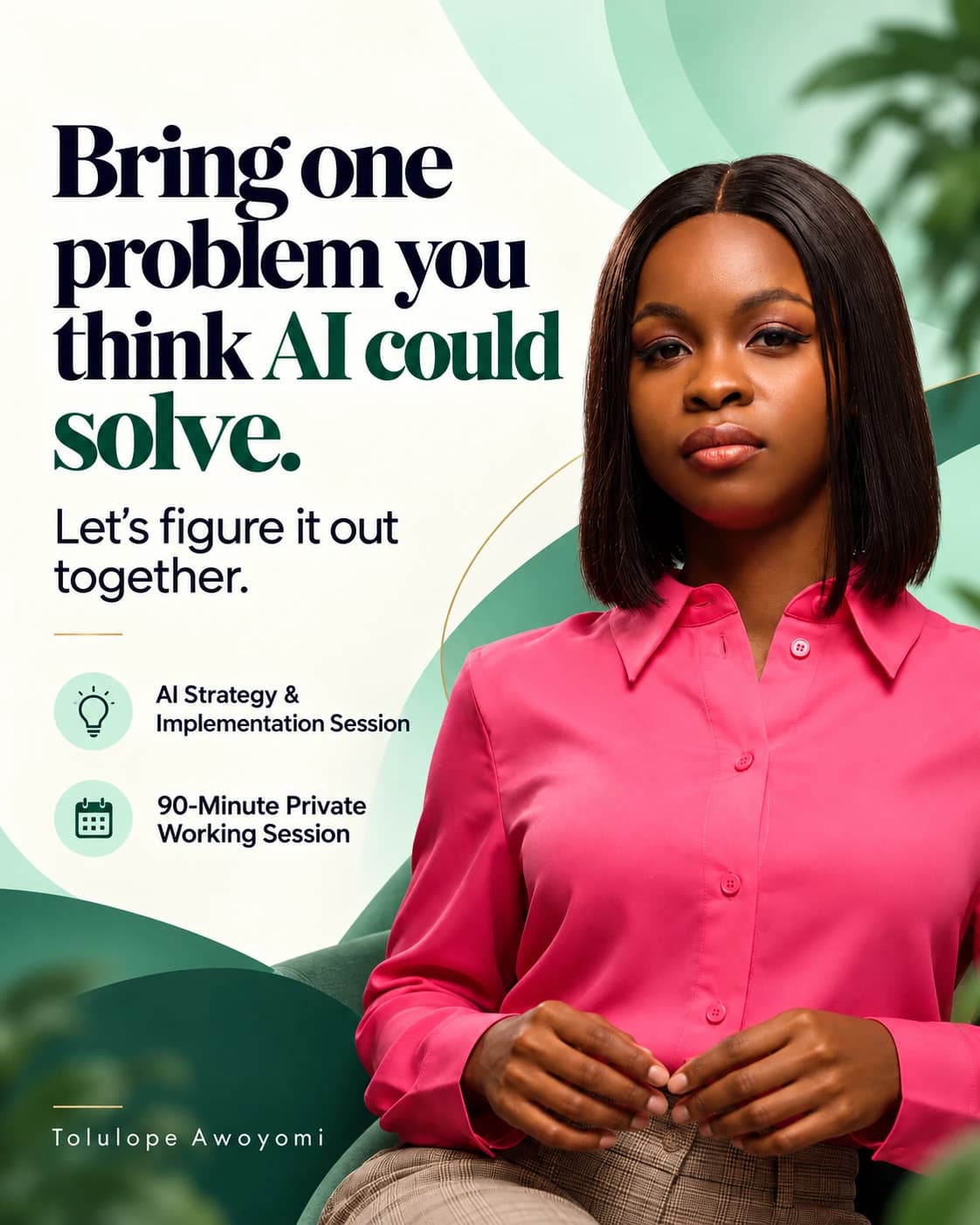 Bring one problem you think AI could solve. AI Strategy and Implementation Session with Tolulope Awoyomi.